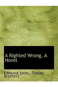 A Righted Wrong. a Novel