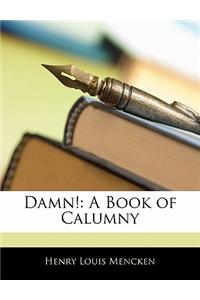 Damn!: A Book of Calumny