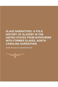 Slave Narratives (Volume 2); A Folk History of Slavery in the United States from Interviews with Former Slaves, North Carolina Narratives