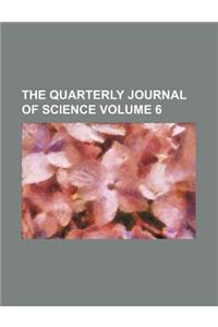 The Quarterly Journal of Science Volume 6