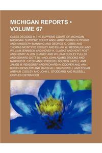 Michigan Reports (Volume 67); Cases Decided in the Supreme Court of Michigan