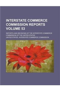 Interstate Commerce Commission Reports Volume 53; Reports and Decisions of the Interstate Commerce Commission of the United States