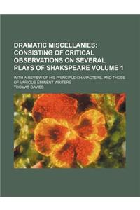 Dramatic Miscellanies; Consisting of Critical Observations on Several Plays of Shakspeare. with a Review of His Principle Characters, and Those of Various Eminent Writers Volume 1