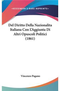 del Diritto Della Nazionalita Italiana Con L'Aggiunta Di Altri Opuscoli Politici (1861)