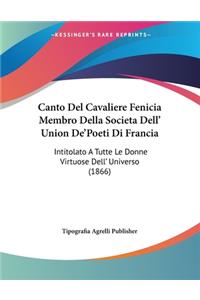 Canto Del Cavaliere Fenicia Membro Della Societa Dell' Union De'Poeti Di Francia