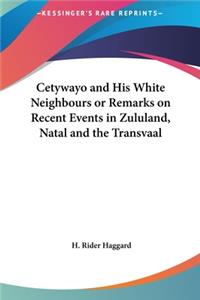 Cetywayo and His White Neighbours or Remarks on Recent Events in Zululand, Natal and the Transvaal