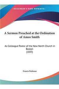 A Sermon Preached at the Ordination of Amos Smith