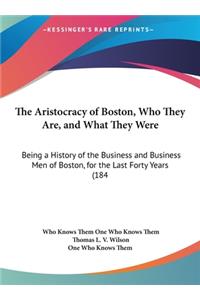 The Aristocracy of Boston, Who They Are, and What They Were