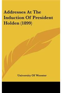 Addresses at the Induction of President Holden (1899)