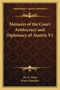 Memoirs of the Court Aristocracy and Diplomacy of Austria V1
