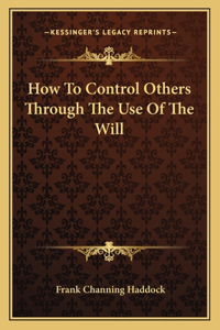 How To Control Others Through The Use Of The Will