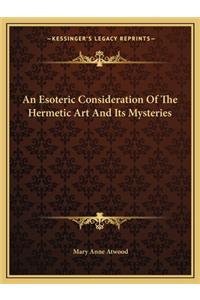 Esoteric Consideration of the Hermetic Art and Its Mysteries