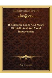 The Masonic Lodge as a Means of Intellectual and Moral Improvement