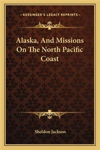 Alaska, And Missions On The North Pacific Coast