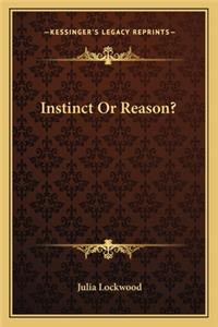 Instinct or Reason?