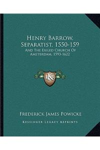 Henry Barrow, Separatist, 1550-159