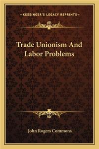 Trade Unionism and Labor Problems