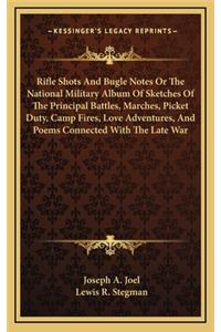 Rifle Shots and Bugle Notes or the National Military Album of Sketches of the Principal Battles, Marches, Picket Duty, Camp Fires, Love Adventures, and Poems Connected with the Late War