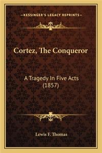Cortez, the Conqueror