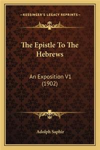 Epistle to the Hebrews: An Exposition V1 (1902)