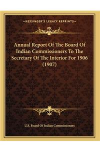 Annual Report Of The Board Of Indian Commissioners To The Secretary Of The Interior For 1906 (1907)