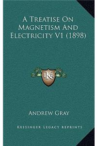 A Treatise on Magnetism and Electricity V1 (1898)
