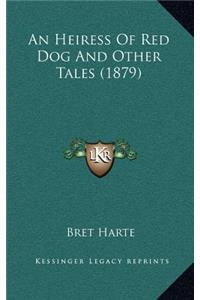 An Heiress of Red Dog and Other Tales (1879)