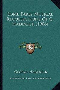 Some Early Musical Recollections Of G. Haddock (1906)