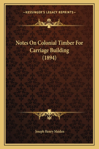 Notes On Colonial Timber For Carriage Building (1894)