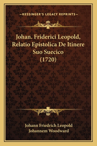 Johan. Friderici Leopold, Relatio Epistolica De Itinere Suo Suecico (1720)