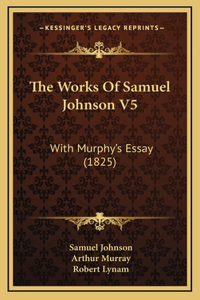 The Works Of Samuel Johnson V5: With Murphy's Essay (1825)