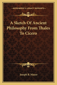 A Sketch Of Ancient Philosophy From Thales To Cicero