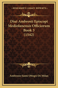 Diui Ambrosii Episcopi Mediolanensis Officiorum Book 3 (1542)