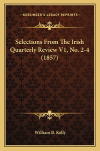 Selections From The Irish Quarterly Review V1, No. 2-4 (1857)