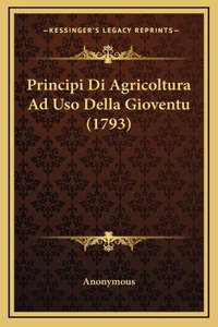 Principi Di Agricoltura Ad Uso Della Gioventu (1793)