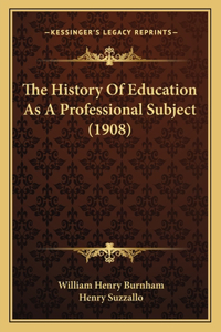 The History Of Education As A Professional Subject (1908)