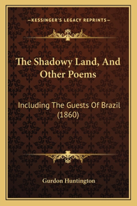 Shadowy Land, And Other Poems