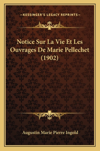 Notice Sur La Vie Et Les Ouvrages De Marie Pellechet (1902)