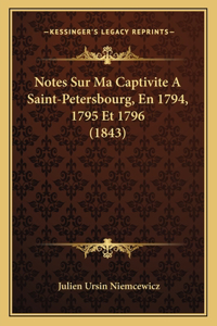 Notes Sur Ma Captivite A Saint-Petersbourg, En 1794, 1795 Et 1796 (1843)