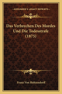 Das Verbrechen Des Mordes Und Die Todesstrafe (1875)