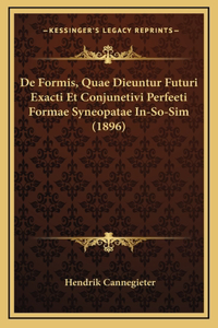 De Formis, Quae Dieuntur Futuri Exacti Et Conjunetivi Perfeeti Formae Syneopatae In-So-Sim (1896)