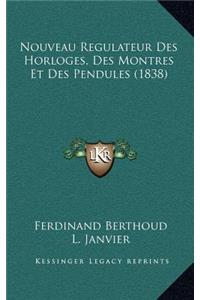 Nouveau Regulateur Des Horloges, Des Montres Et Des Pendules (1838)