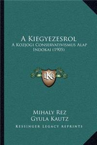 Kiegyezesrol: A Kozjogi Conservativismus Alap Indokai (1905)