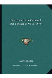 Der Homerische Gebrauch Der Partikel Ei V1-2 (1873)