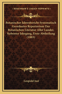 Botanischer Jahresbericht Systematisch Geordnetes Repertorium Der Botanischen Literatur Aller Lander, Siebenter Jahrgang, Erste Abtheilung (1883)