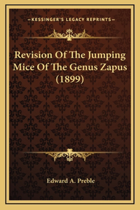Revision Of The Jumping Mice Of The Genus Zapus (1899)