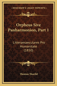 Orpheus Sive Panharmonion, Part 1