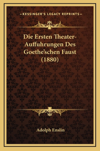 Die Ersten Theater-Auffuhrungen Des Goethe'schen Faust (1880)