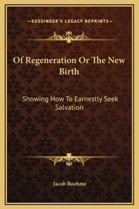 Of Regeneration Or The New Birth
