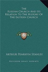 The Russian Church And Its Relation To The History Of The Eastern Church